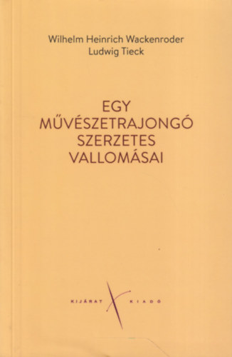 Ludwig Tieck Wilhelm Heinrich Wackenroder - Egy mvszetrajong szerzetes vallomsai