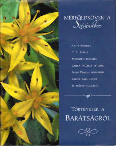 Andy Rooney; C. S. Lewis; Marjorie Holmes; Laura Ingalis Wilder; Joan Walsh Anglund; James Earl Jones - Mrfldkvek a szvnkben (Trtnetek a bartsgrl)