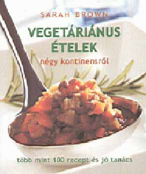 Sarah Brown - Vegetáriánus ételek négy kontinensről