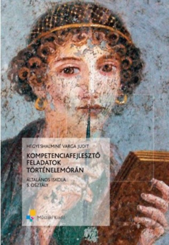 Hegyeshalmin� Varga Judit - KOMPETENCIAFEJLESZT� FELADATOK T�RT�NELEM�R�N 5. OSZT�LY