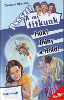 Thomas Brezina - Pssszt! A mi titkunk - Fiúk! Irány a hold!