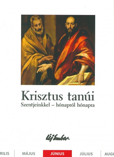 Kiss Pter, Szalontai Anik Fellegi Bla - Krisztus tani. Szentjeinkkel - hnaprl hnapra (jnius)