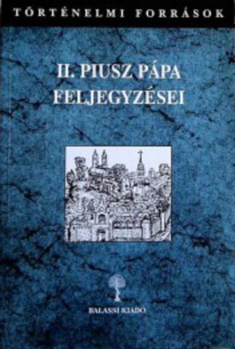 Balassi Kiad - II. Piusz ppa feljegyzsei I-II. (Trtnelmi Forrsok)
