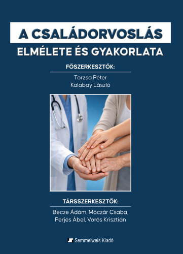 Dr. Dr. Kalabay László Torzsa Péter - A családorvoslás elmélete és gyakorlata