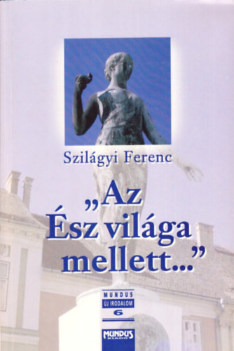 Szilgyi Ferenc - 'Az sz vilga mellett ...' - Tanulmnyok a magyar felvilgosods irodalmbl