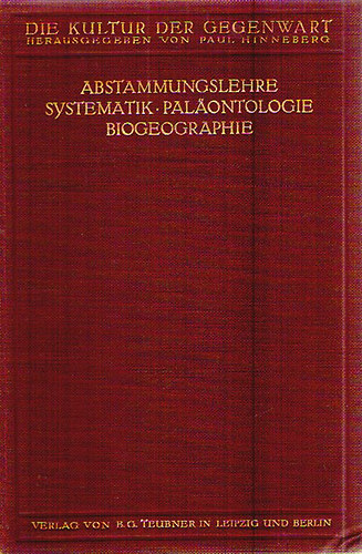Die Kultur der Gegenwart III. Abteilung IV. / Abstammungslehre - Systematik - Paläontologie - Biogeographie