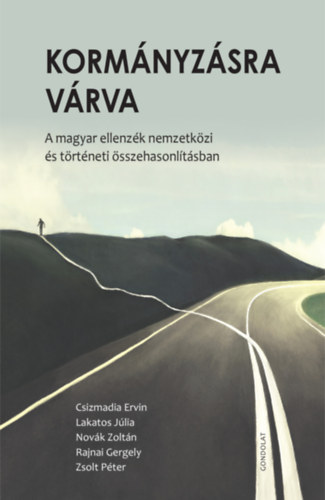 Lakatos J�lia, Nov�k Zolt�n, Rajnai Gergely, Csizmadia Ervin  Zsolt P�ter (Szerk.) - Korm�nyz�sra v�rva