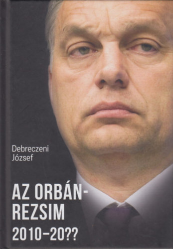 Debreczeni Jzsef - Az Orbn-rezsim 2010-20??