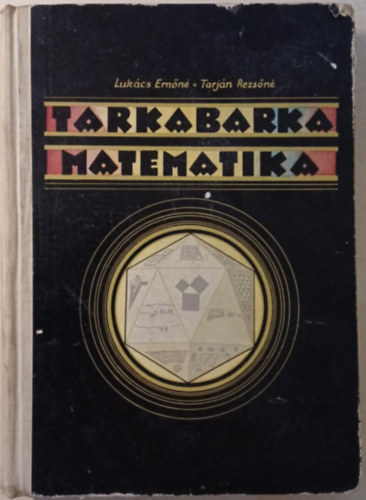 Lukács Ernőné; Tarján Rezsőné - Tarkabarka matematika