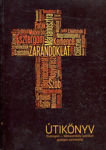 fr. Dobszay Benedek, fr. Krpti Kzmr  fr. Varga Kapisztrn (szerk.) - Az Esztergom - Mtraverebly-szentkti gyalogos zarndoklat tiknyve