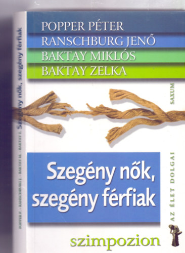 Popper P�ter - Baktay Zelka - Baktay Mikl�s - Ranschburg Jen� - Szeg�ny n�k, szeg�ny f�rfiak (Szimpozion - Az �let dolgai) - Popper P�ter �ltal al��rt
