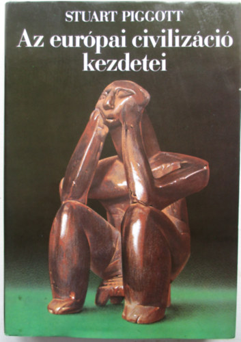 Stuart Piggott - Az eurpai civilizci kezdetei