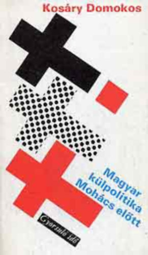 Kos�ry Domokos - Magyar k�lpolitika Moh�cs el�tt