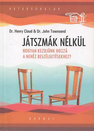 Dr. John Townsend; Dr. Henry Cloud - Játszmák nélkül - Hogyan kezdjünk hozzá a nehéz beszélgetésekhez?