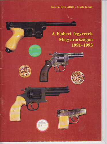 Keser� B�la; Izs�k J�zsef - A Flobert fegyverek Magyarorsz�gon 1991-1993