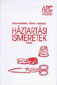 Palotainé Tóth Mária - Háztartási ismeretek és gyakorlatok I. rész