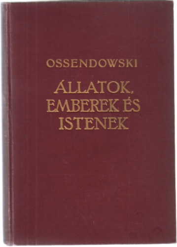 Ferdinand Ossendowski - llatok, emberek s istenek (Modern utazk felfedezk knyvtra)