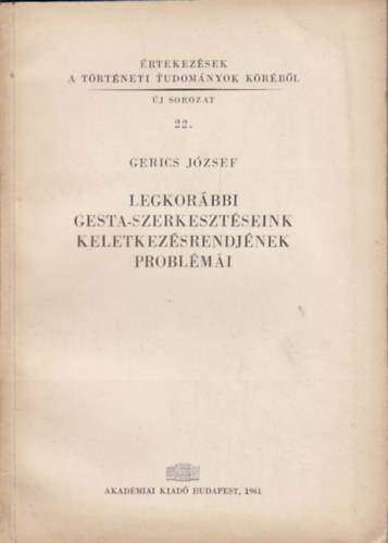 Gerics Jzsef - Legkorbbi gesta-szerkesztseink keletkezsrendjnek problmi