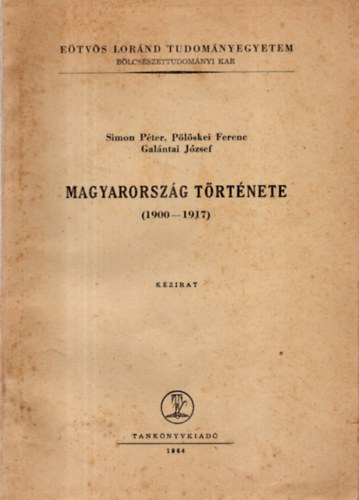 Simon Pter; Plskei Ferenc; Galntai Jzsef - Magyarorszg trtnete 1900-1917 - kzirat ELTE BK