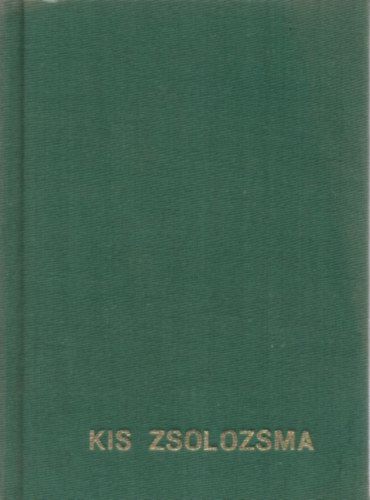 Kis zsolozsma - reggeli dicsret, napkzi imara, vecsernye, kompletrium egy htre