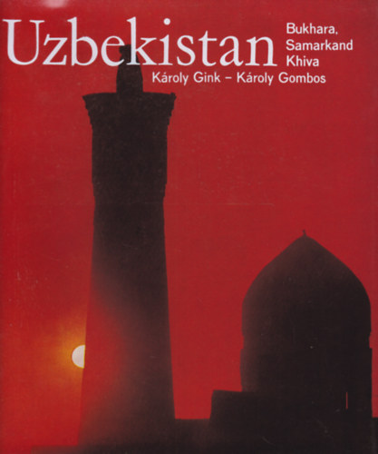 K�roly Gink - K�roly Gombos - Uzbekistan - Bukhara, Samarkand, Khiva (�zbegiszt�n - angol nyelv�)
