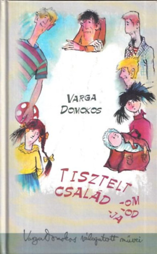 Varga Domokos - Tisztelt család -om -od -ja