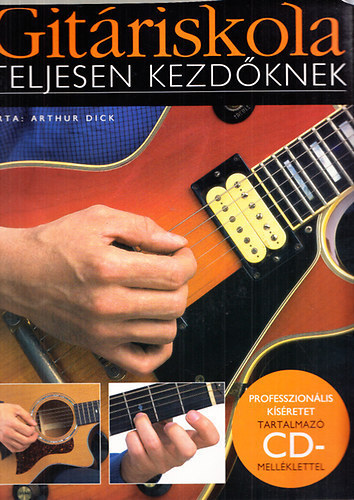 Arthur Dick - Gitáriskola teljesen kezdőknek - CD nélkül