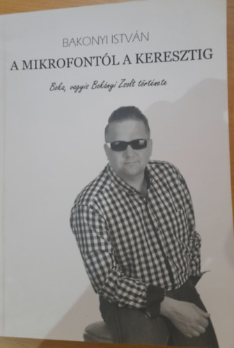 Bakonyi István - A mikrofontól a keresztig, Boka, vagyis Bokányi Zsolt története
