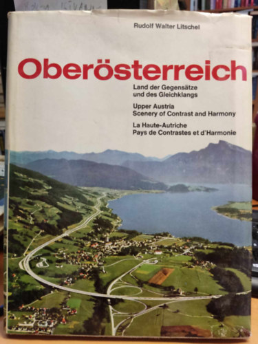 Rudolf Walter Litschel - Obersterreich - Land der gegenstze und des Gleichklangs / Upper Austria - Scenery of Contrast and Harmony / La Haute-Autriche - Pays de Constrastes et d'Harmonie