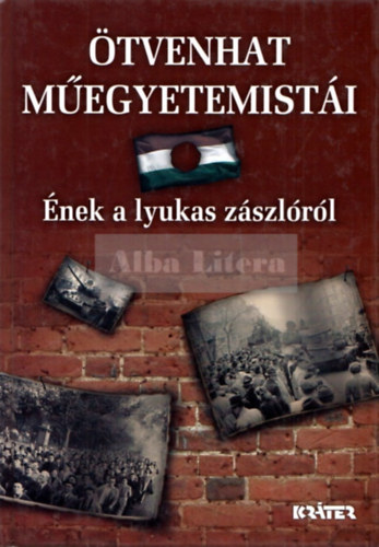 Frivaldszky Jnos  (szerk.) - tvenhat megyetemisti - nek a lyukas zszlrl