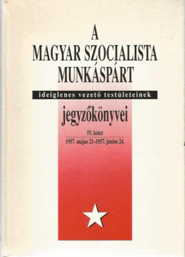 A Magyar Szocialista Munk�sp�rt ideiglenes vezet� test�leteinek jegyz�k�nyvei IV.