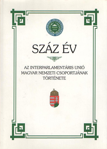 Arday Lajos - Szz v: az Interparlamentris Uni Magyar Nemzeti Csoportjnak trtnete