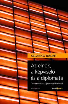 Szlank Blint - Az elnk, a kpvisel s a diplomata