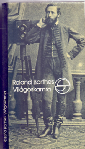 Roland Barthes - Vilgoskamra - Jegyzetek a fotogrfirl (Mrleg - Fordtotta Ferch Magda)