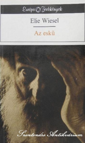 P�sztor P�ter  Elie Wiesel (Szerk.), Dezs�nyi Katalin (ford.), Dezs�nyi Katalin (lektor) - Az esk� - Dezs�nyi Katalin ford�t�s�ban (saj�t k�ppel)