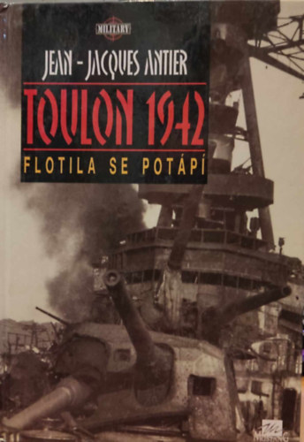 Jean-Jacques Antier - Toulon 1942 - Flotila se Pot�p�