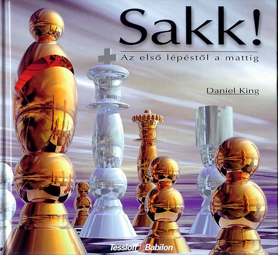 Daniel King - Sakk! Az első lépéstől a mattig