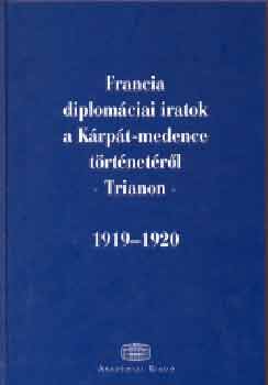 dm-Ormos  (szerk.) - Francia diplomciai iratok a Krpt-medence trtnetrl  - Trianon