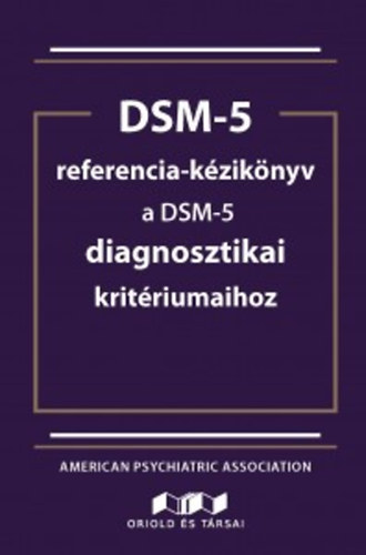 American Psychiatric Association - DSM-5 referencia kziknyv a DSM-5 diagnosztikai kritriumaihoz