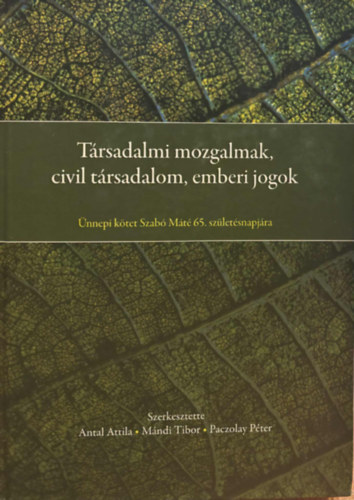 Mndi Tibor, Paczolay Pter Antal Attila - Trsadalmi mozgalmak, civil trsadalom, emberi jogok - nnepi ktet Szab Mt 65. szletsnapjra