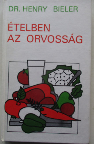 Dr. Henry G. Bieler - �telben az orvoss�g (Nem a gy�gyszerek aj�nlj�k az egyetlen megold�st a betegs�gek gy�gy�t�s�ra)