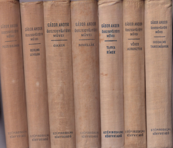 Gábor Andor - 7 kötet a Gábor Andor összegyűjtött munkái soroztatból: Irodalmi tanulmányok - Véres augusztus - Tarka rímek - Összegyűjtött novellák - Összegyűjtött cikkek I. - Berlini levelek - Pesti sirámok