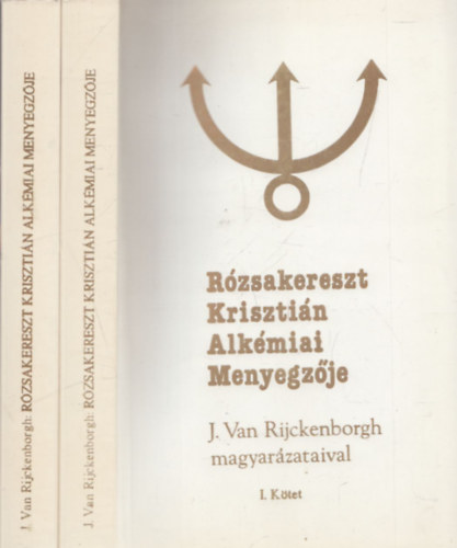 J. Van Rijckenborgh - Rzsakereszt Krisztin alkmiai menyegzje I-II.