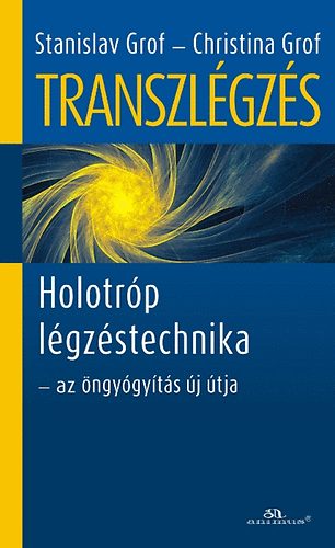 Stanislav Grof; Christina Grof - Transzlgzs - Holotrp lgzstechnika - az ngygyts j tja