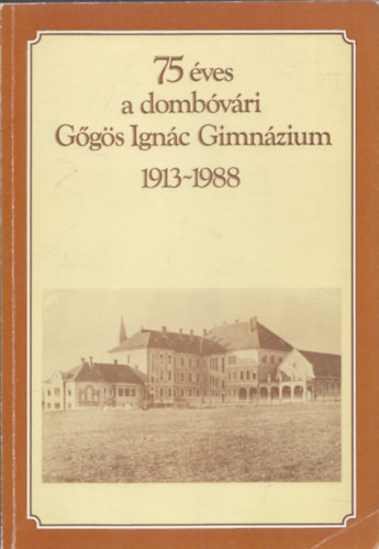75 ves a dombvri Ggs Ignc Gimnzium 1913-1988
