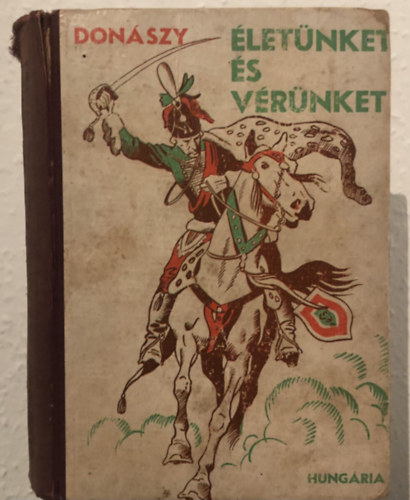 Donászy Ferenc - Életünket és vérünket...