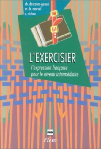Marie-H�lene Morsel, Claude Richou Christiane Descotes-Genon - L'EXERCISIER - L'expression fran�aise pour le niveau interm�diaire