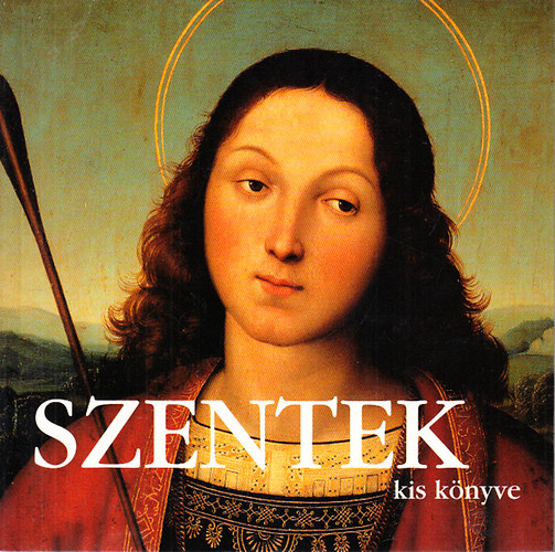 Steve Dobell (szerk.) - Szentek kis könyve (A szentek életének ihlető ereje)