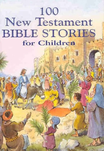 100 New Testament Bible Stories For Children