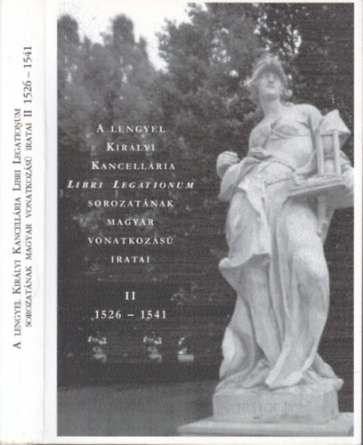 Tóth Péter - A lengyel királyi kancellária Libri Legatorum sorozatának magyar vonatkozású iratai 1526-1541.